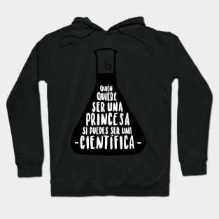 Quien quiere ser una princesa si puedes ser una cientifica Hoodie